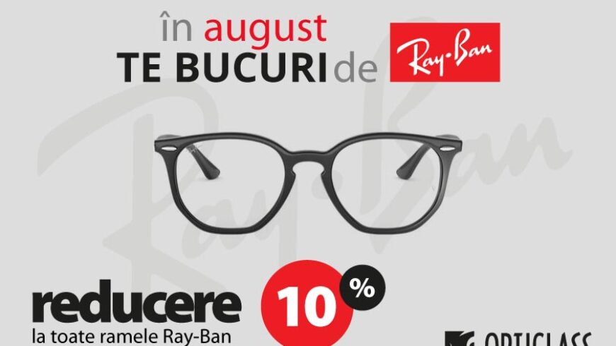 In august te bucuri de Ray-Ban